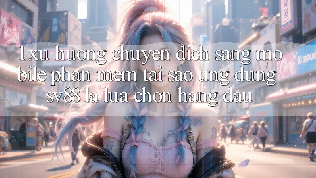1. Xu Hướng Chuyển Dịch Sang Mobile Phần mềm: Tại Sao Ứng Dụng sv88 Là Lựa Chọn Hàng Đầu?