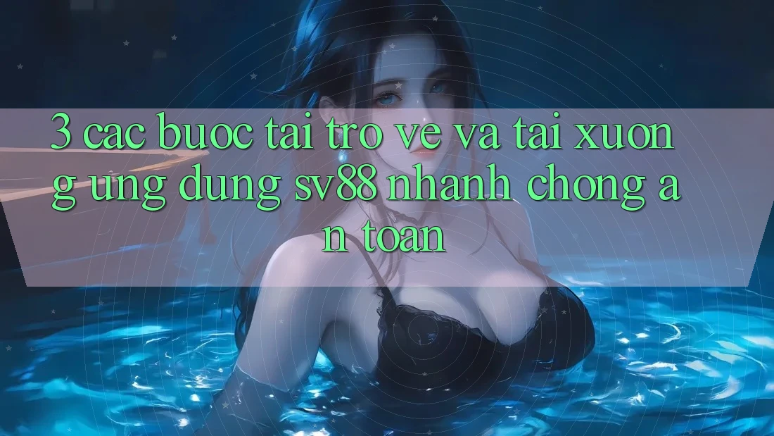 3. Các bước Tải trở về Và Tải xuống Ứng Dụng sv88 Nhanh Chóng, An Toàn
