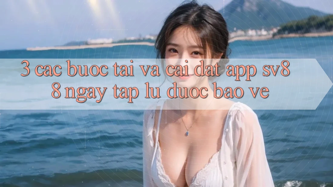 3. Các bước Tải Và Cài Đặt App sv88 Ngay tắp lự, Được bảo vệ