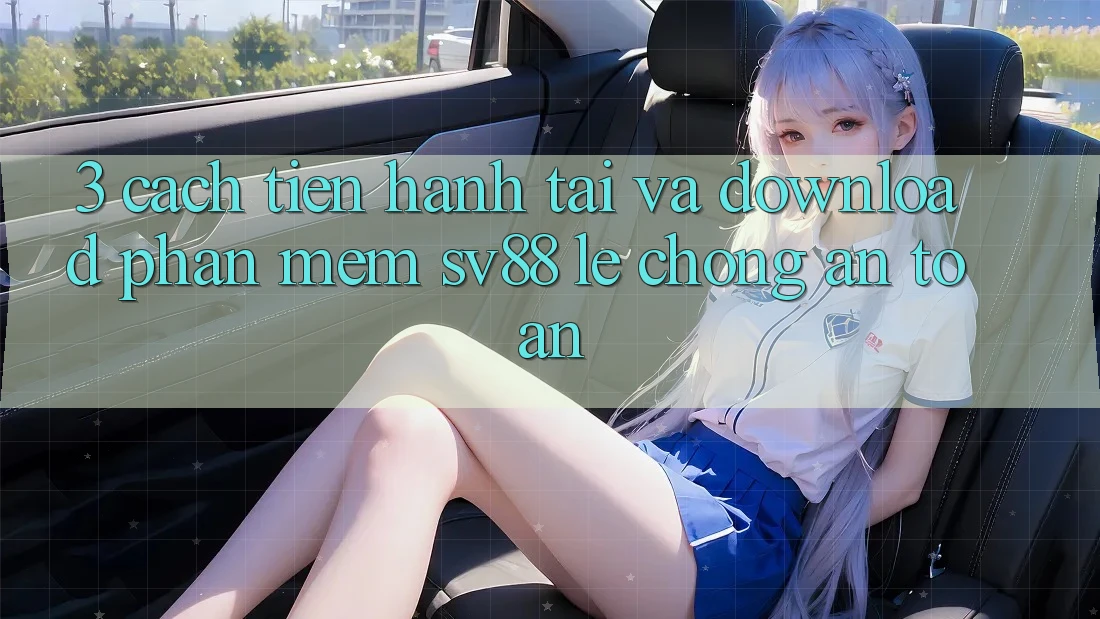 3. Cách tiến hành Tải Và Download Phần mềm sv88 Lẹ Chóng, An Toàn 3. Cách tiến hành Tải Và Download Phần mềm sv88 Lẹ Chóng, An Toàn