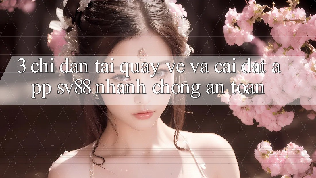 3. Chỉ dẫn Tải quay về Và Cài Đặt App sv88 Nhanh Chóng, An Toàn