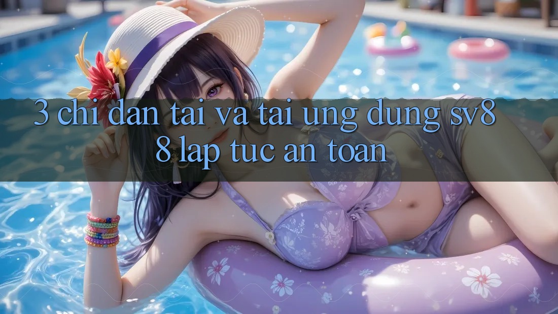 3. Chỉ dẫn Tải Và Tải Ứng Dụng sv88 Lập tức, An Toàn