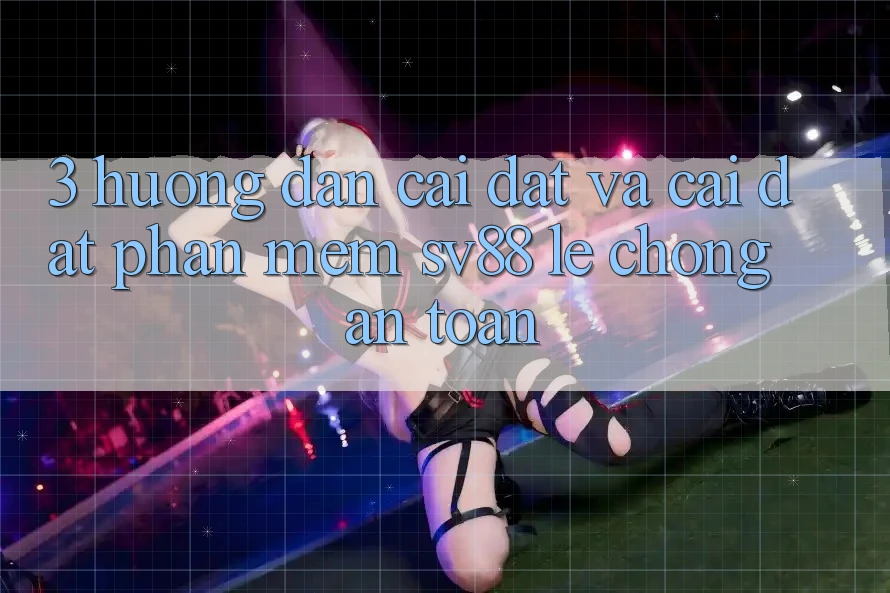 3. Hướng Dẫn Cài đặt Và Cài Đặt Phần mềm sv88 Lẹ Chóng, An Toàn 3. Hướng Dẫn Cài đặt Và Cài Đặt Phần mềm sv88 Lẹ Chóng, An Toàn
