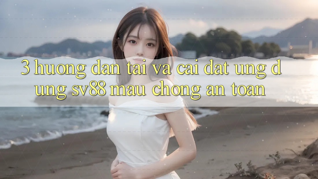 3. Hướng Dẫn Tải Và Cài Đặt Ứng Dụng sv88 Mau Chóng, An Toàn 3. Hướng Dẫn Tải Và Cài Đặt Ứng Dụng sv88 Mau Chóng, An Toàn