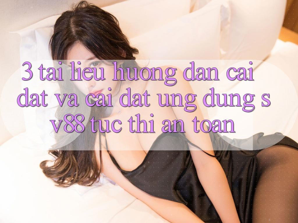3. Tài liệu hướng dẫn Cài đặt Và Cài Đặt Ứng Dụng sv88 Tức thì, An Toàn