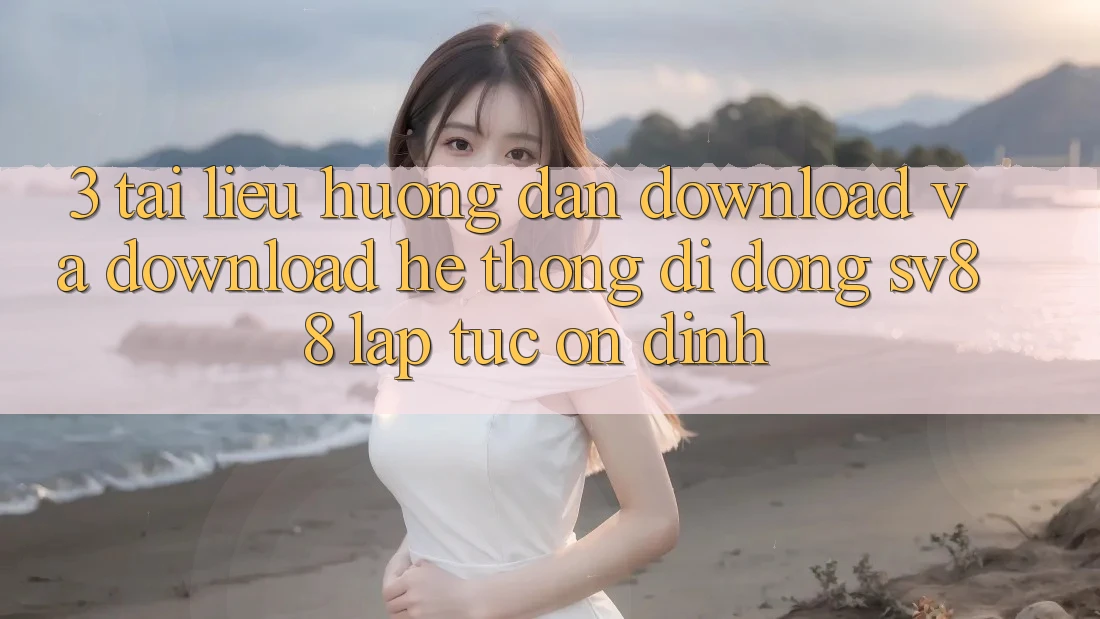 3. Tài liệu hướng dẫn Download Và Download Hệ thống di động sv88 Lập tức, Ổn định