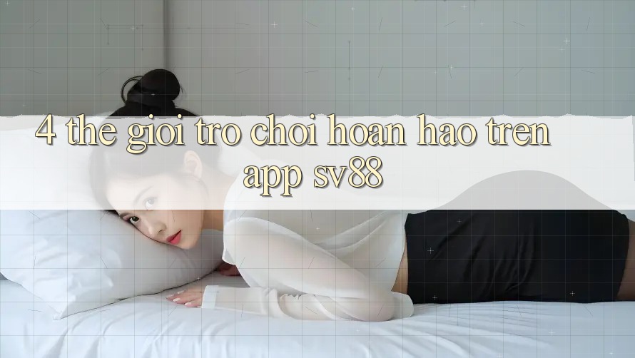 4. Thế Giới Trò Chơi Hoàn hảo Trên App sv88