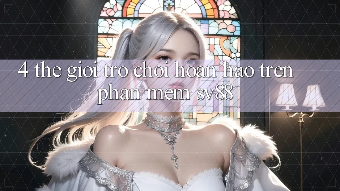 4. Thế Giới Trò Chơi Hoàn hảo Trên Phần mềm sv88