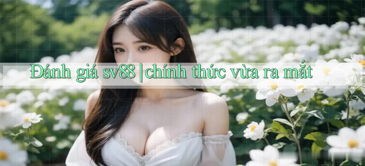 Đánh giá sv88 chính thức vừa ra mắt