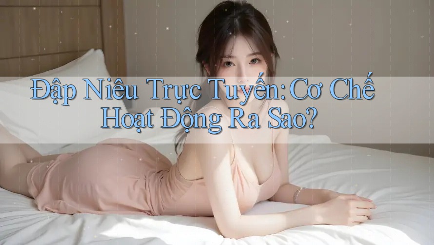 Đập Niêu Trực Tuyến: Cơ Chế Hoạt Động Ra Sao? Đập Niêu Trực Tuyến: Cơ Chế Hoạt Động Ra Sao?