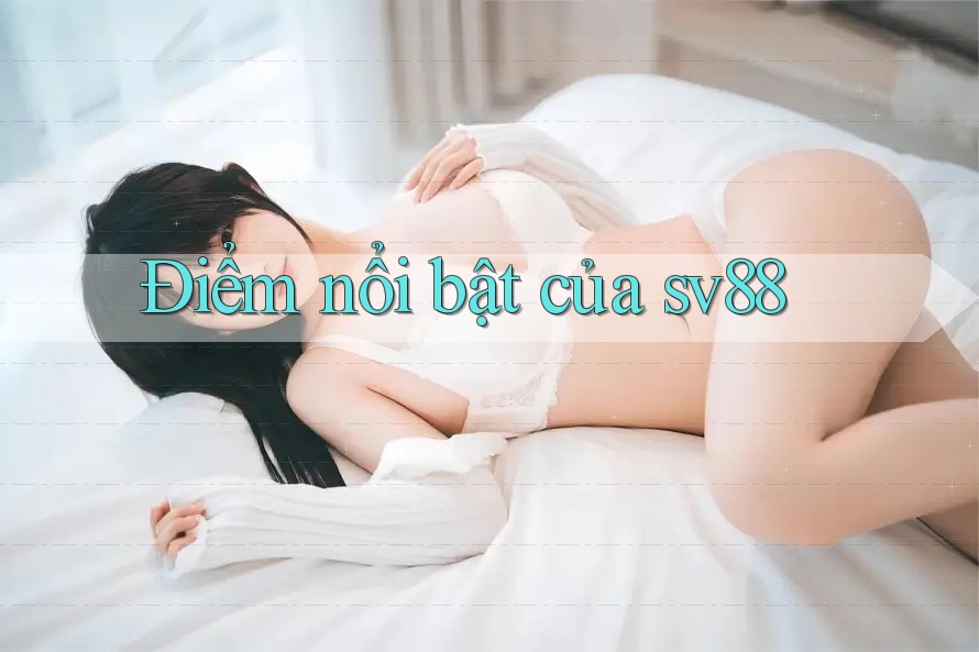 Điểm nổi bật của sv88 Điểm nổi bật của sv88