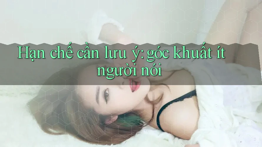 Hạn chế cần lưu ý: góc khuất ít người nói Hạn chế cần lưu ý: góc khuất ít người nói