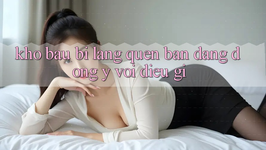 “Kho báu” Bị Lãng Quên: Bạn Đang Đồng ý Với Điều Gì? “Kho báu” Bị Lãng Quên: Bạn Đang Đồng ý Với Điều Gì?