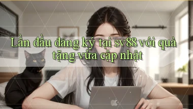 Lần đầu đăng ký tại sv88 với quà tặng vừa cập nhật