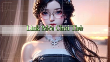 link mới Chơi thử