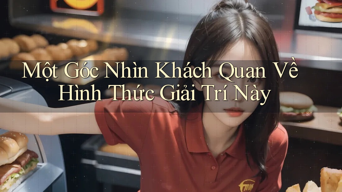 Một Góc Nhìn Khách Quan Về Hình Thức Giải Trí Này Một Góc Nhìn Khách Quan Về Hình Thức Giải Trí Này