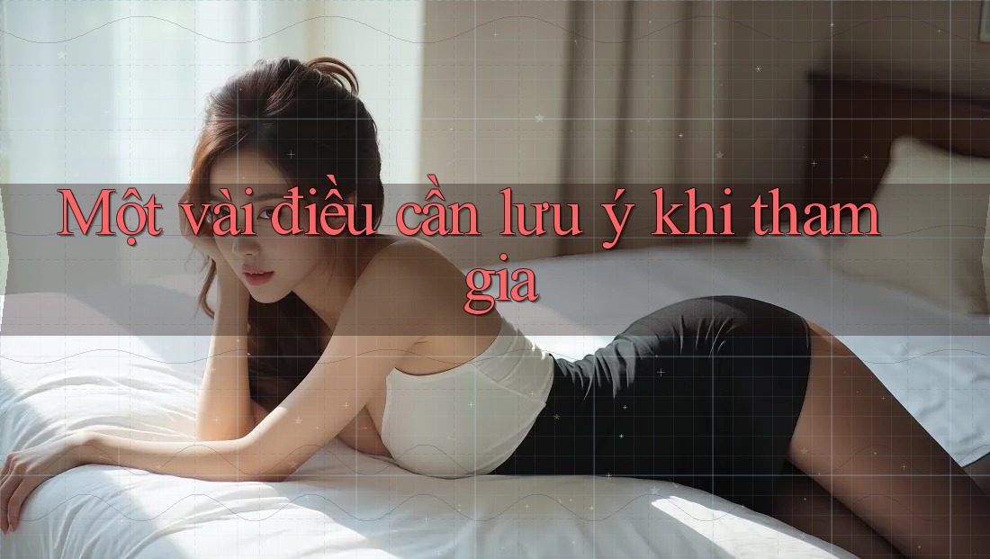 Một Vài Điều Cần Lưu Ý Khi Tham Gia Một Vài Điều Cần Lưu Ý Khi Tham Gia