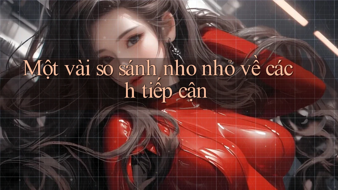 Một vài so sánh nho nhỏ về cách tiếp cận Một vài so sánh nho nhỏ về cách tiếp cận