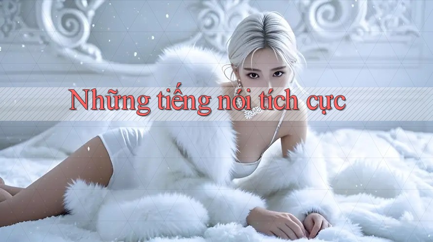 Những tiếng nói tích cực Những tiếng nói tích cực