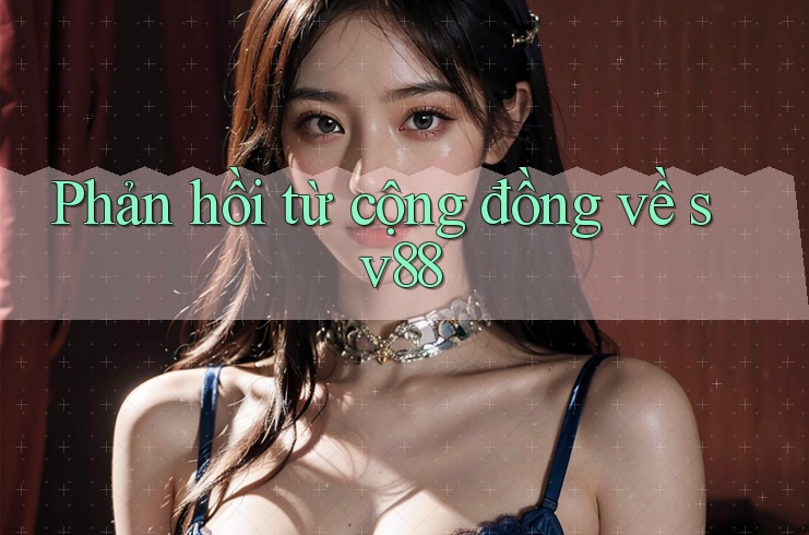 Phản hồi từ cộng đồng về sv88 Phản hồi từ cộng đồng về sv88