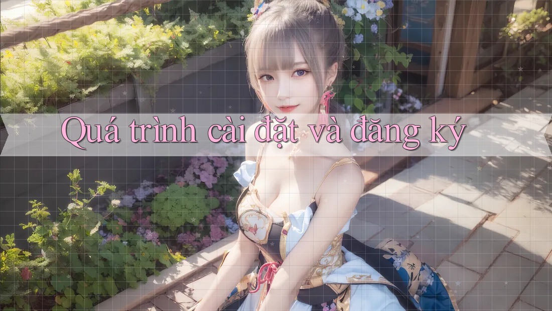 Quá trình cài đặt và đăng ký Quá trình cài đặt và đăng ký