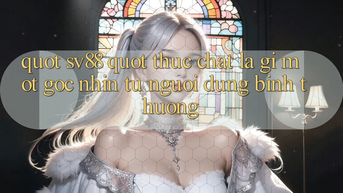 " Sv88" Thực Chất Là Gì? Một Góc Nhìn Từ Người Dùng Bình Thường