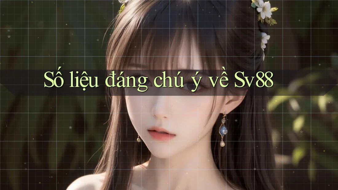 Số liệu đáng chú ý về Sv88 Số liệu đáng chú ý về Sv88