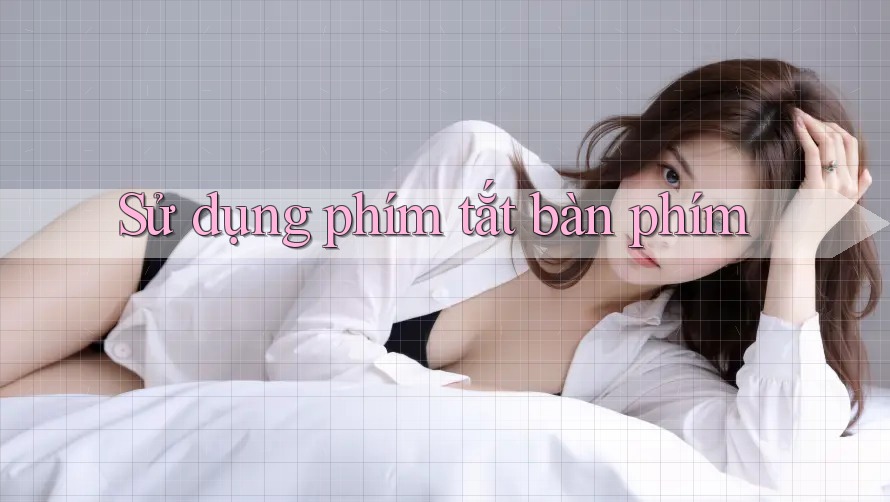 Sử dụng phím tắt bàn phím Sử dụng phím tắt bàn phím