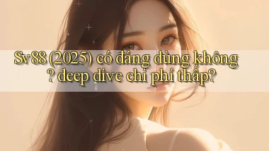 Sv88 (2025) có đáng dùng không deep dive chi phí thấp