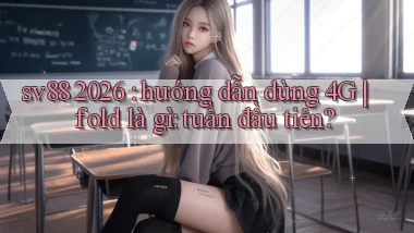 sv88 2026 hướng dẫn dùng 4G fold là gì tuần đầu tiên