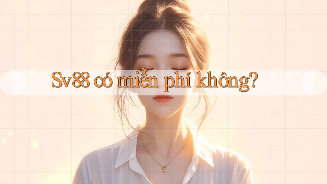 sv88 có miễn phí không? sv88 có miễn phí không?