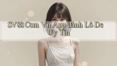 sv88 com vn app đánh lô de uy tín