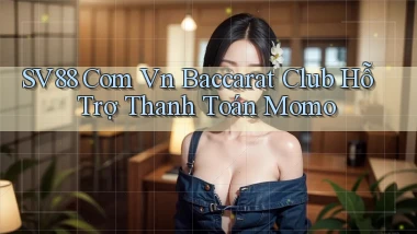 sv88 com vn baccarat club hỗ trợ thanh toán momo