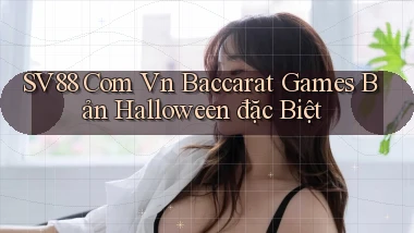 sv88 com vn baccarat games bản Halloween đặc biệt