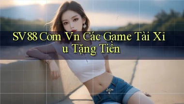 sv88 com vn các game tài xỉu tặng tiền