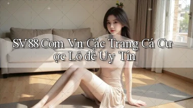 sv88 com vn các trang cá cược lô đề uy tín