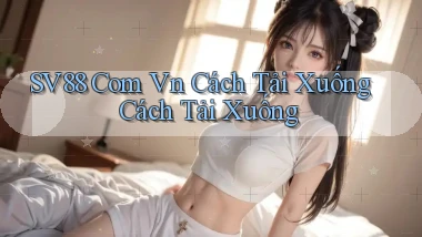 sv88 com vn Cách tải xuống Cách tải xuống