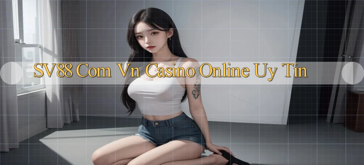 sv88 com vn casino online uy tin