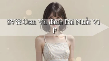 sv88 com vn đánh bài nhất vip