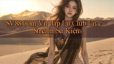 sv88 com vn đập lu club live stream sự kiện
