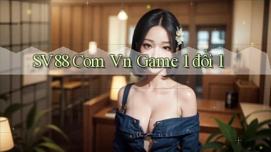 sv88 com vn game 1 đổi 1