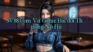 sv88 com vn game bài đổi thưởng nổ hũ