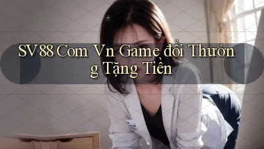 sv88 com vn game đổi thưởng tặng tiền
