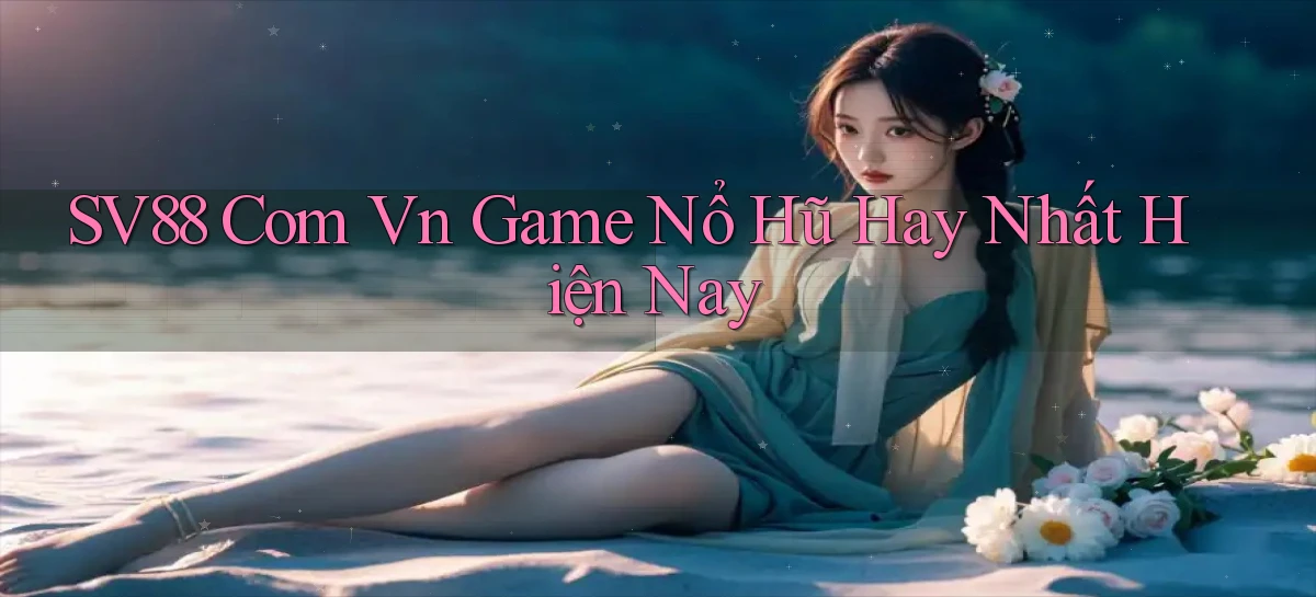 sv88 com vn game nổ hũ hay nhất hiện nay