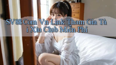 sv88 com vn link tham gia tài xỉu club miễn phí