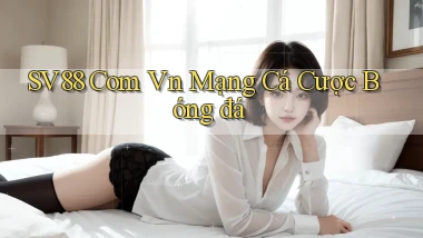 sv88 com vn mạng cá cược bóng đá