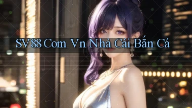 sv88 com vn nhà cái bắn cá