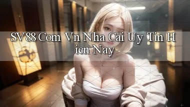 sv88 com vn nha cai uy tin hien nay