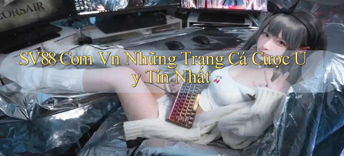 sv88 com vn những trang cá cược uy tín nhất