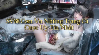 sv88 com vn những trang cá cược uy tín nhất